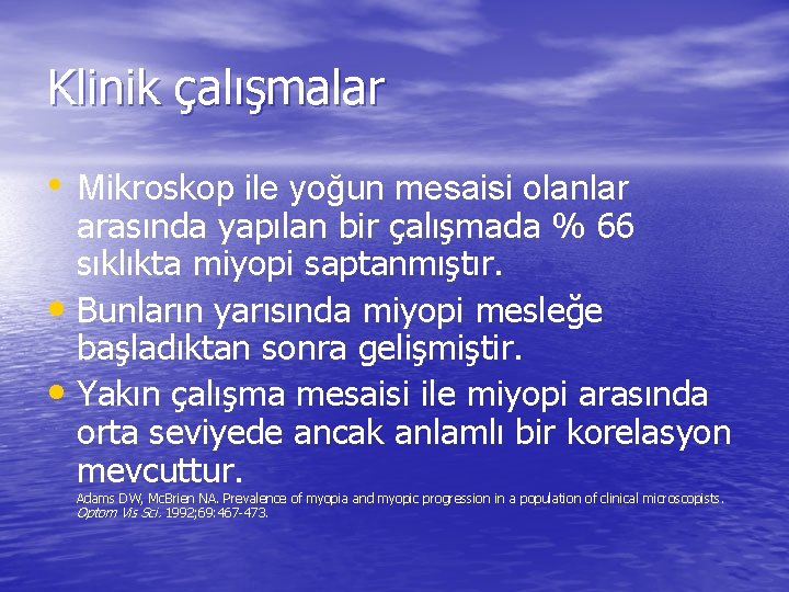 Klinik çalışmalar • Mikroskop ile yoğun mesaisi olanlar arasında yapılan bir çalışmada % 66