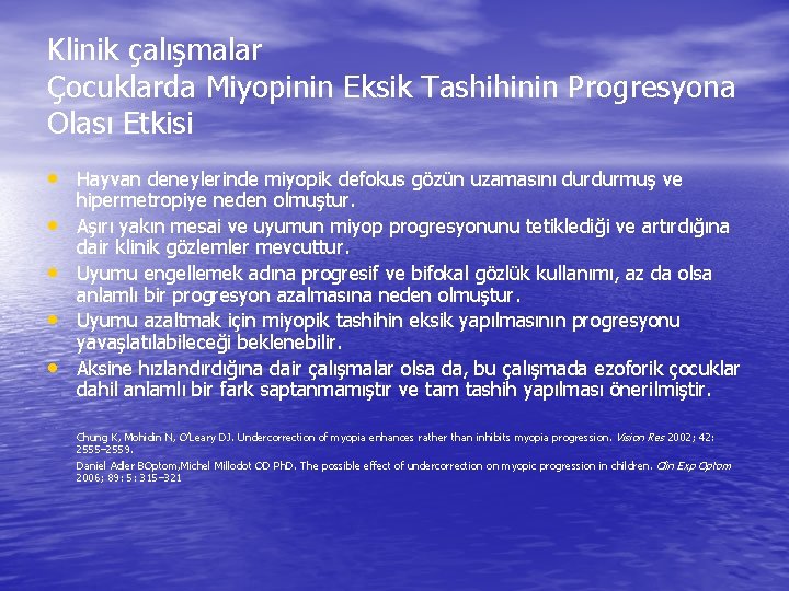 Klinik çalışmalar Çocuklarda Miyopinin Eksik Tashihinin Progresyona Olası Etkisi • Hayvan deneylerinde miyopik defokus