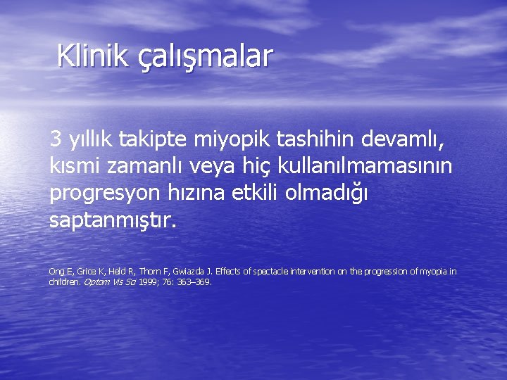 Klinik çalışmalar 3 yıllık takipte miyopik tashihin devamlı, kısmi zamanlı veya hiç kullanılmamasının progresyon