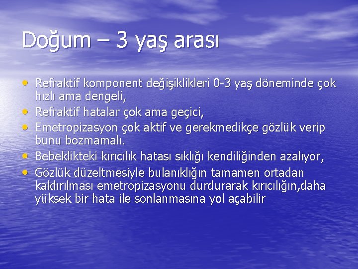 Doğum – 3 yaş arası • Refraktif komponent değişiklikleri 0 -3 yaş döneminde çok