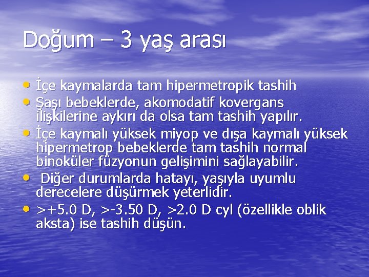 Doğum – 3 yaş arası • İçe kaymalarda tam hipermetropik tashih • Şaşı bebeklerde,