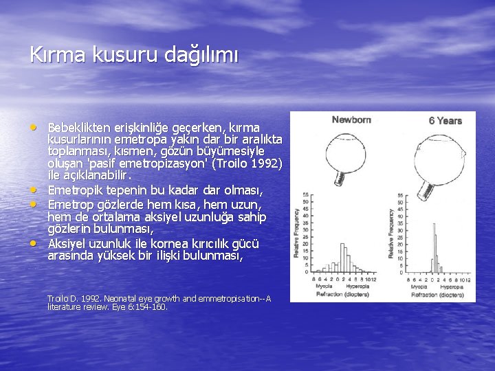 Kırma kusuru dağılımı • Bebeklikten erişkinliğe geçerken, kırma • • • kusurlarının emetropa yakın