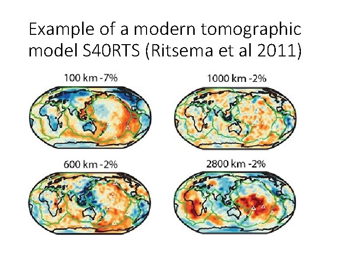 Example of a modern tomographic model S 40 RTS (Ritsema et al 2011) 