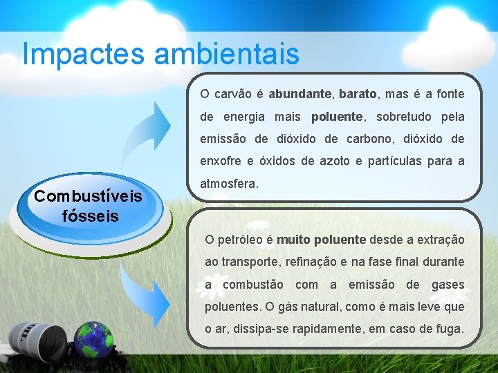 Impactes ambientais O carvão é abundante, barato, mas é a fonte de energia mais