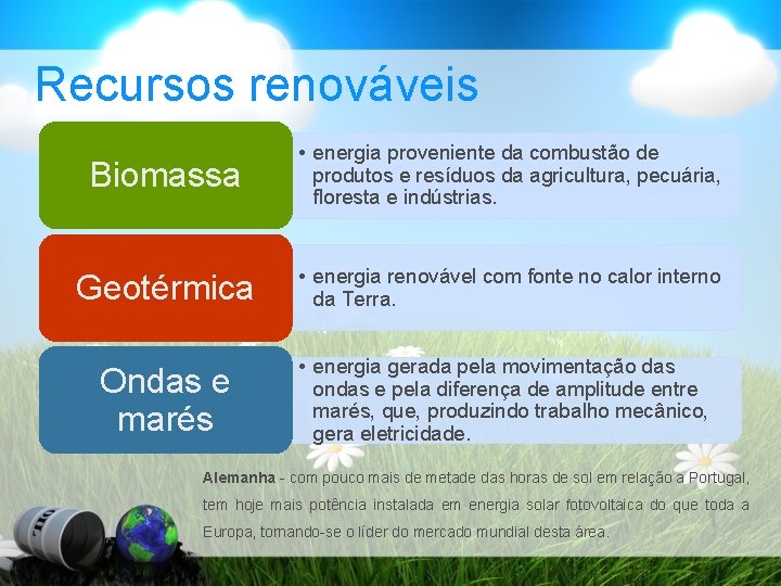 Recursos renováveis Biomassa • energia proveniente da combustão de produtos e resíduos da agricultura,