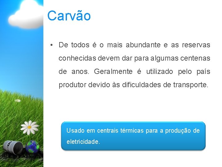 Carvão • De todos é o mais abundante e as reservas conhecidas devem dar