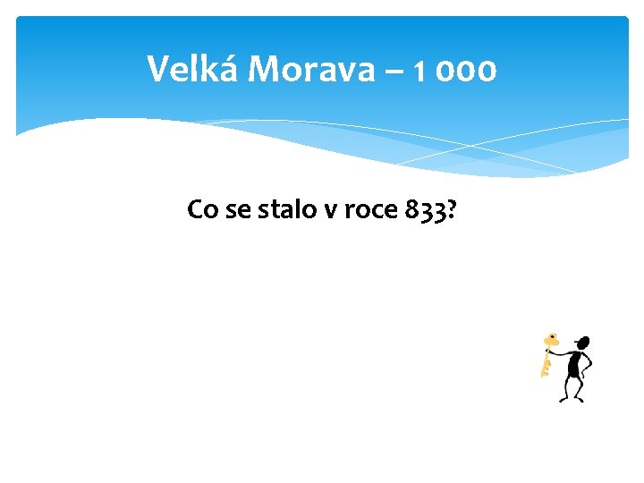 Velká Morava – 1 000 Co se stalo v roce 833? 