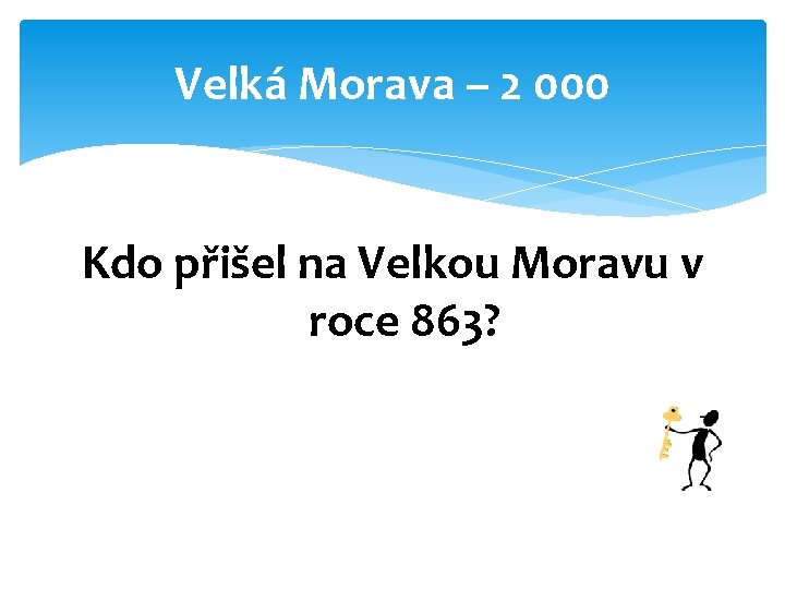 Velká Morava – 2 000 Kdo přišel na Velkou Moravu v roce 863? 