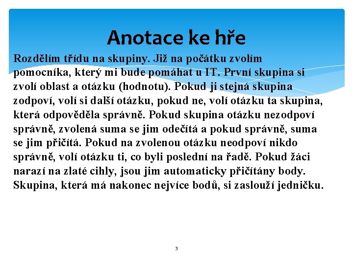 Anotace ke hře Rozdělím třídu na skupiny. Již na počátku zvolím pomocníka, který mi