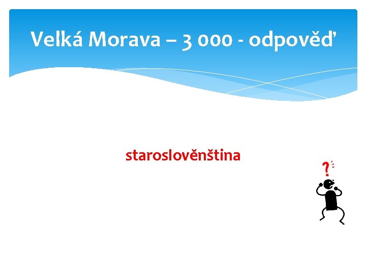 Velká Morava – 3 000 - odpověď staroslověnština 