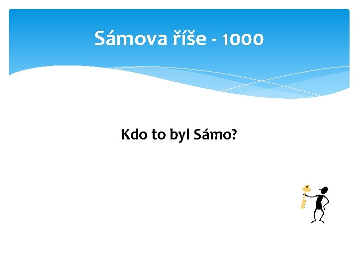 Sámova říše - 1000 Kdo to byl Sámo? 