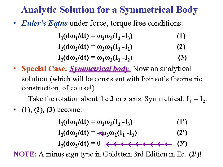 Analytic Solution for a Symmetrical Body • Euler’s Eqtns under force, torque free conditions: