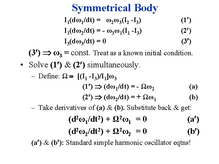 Symmetrical Body I 1(dω1/dt) = ω2ω3(I 2 -I 3) I 1(dω2/dt) = - ω3ω1(I