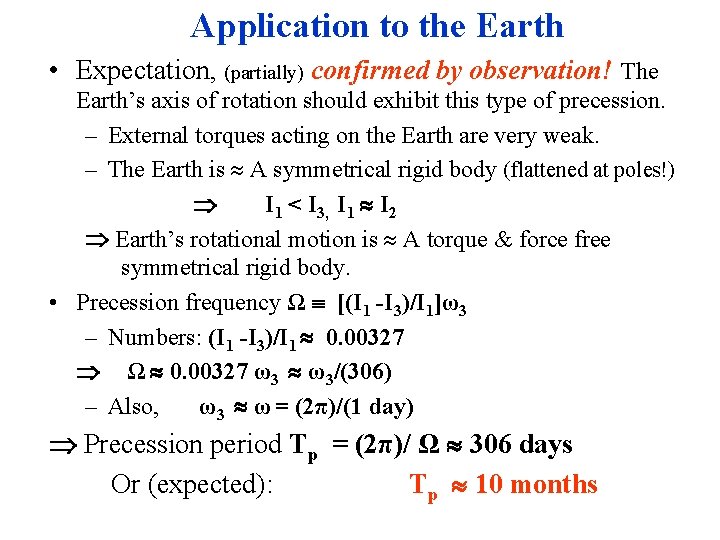 Application to the Earth • Expectation, (partially) confirmed by observation! The Earth’s axis of