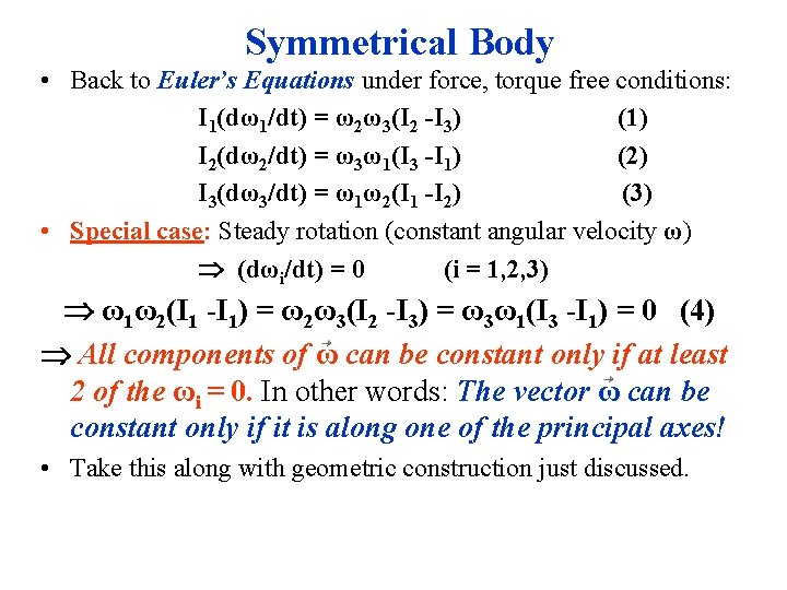 Symmetrical Body • Back to Euler’s Equations under force, torque free conditions: I 1(dω1/dt)