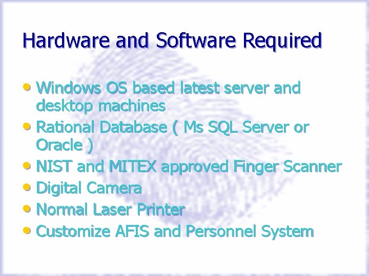 Hardware and Software Required • Windows OS based latest server and desktop machines •