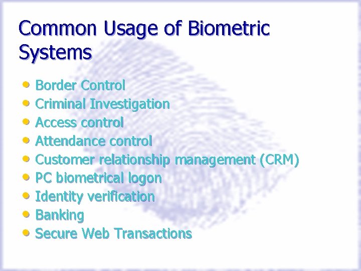 Common Usage of Biometric Systems • Border Control • Criminal Investigation • Access control