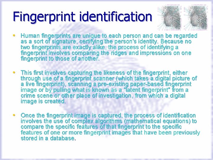 Fingerprint identification • Human fingerprints are unique to each person and can be regarded