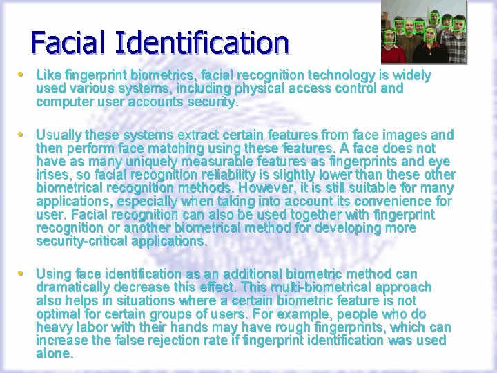 Facial Identification • Like fingerprint biometrics, facial recognition technology is widely used various systems,