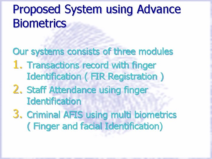 Proposed System using Advance Biometrics Our systems consists of three modules 1. Transactions record