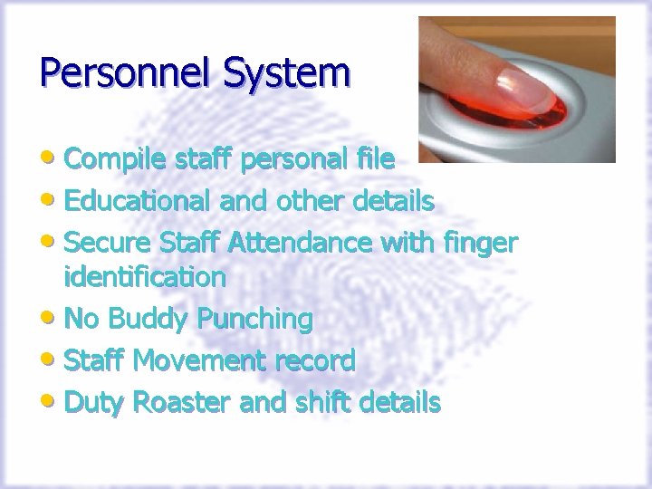 Personnel System • Compile staff personal file • Educational and other details • Secure