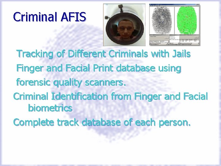 Criminal AFIS Tracking of Different Criminals with Jails Finger and Facial Print database using