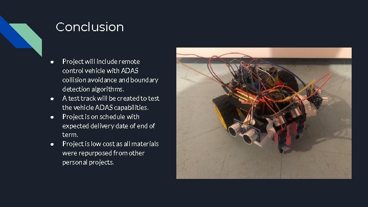 Conclusion ● ● Project will include remote control vehicle with ADAS collision avoidance and