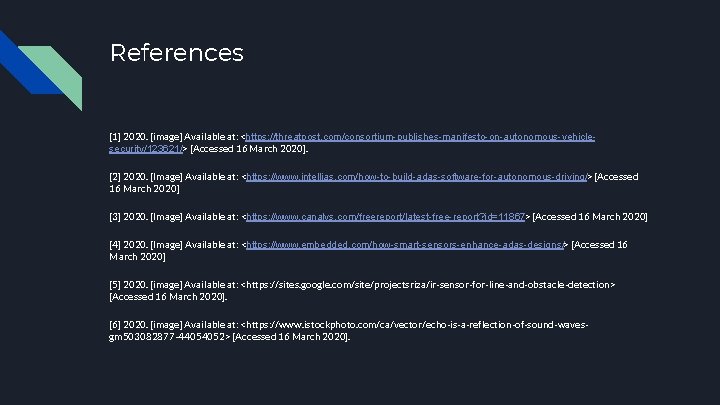 References [1] 2020. [image] Available at: <https: //threatpost. com/consortium-publishes-manifesto-on-autonomous-vehiclesecurity/123621/> [Accessed 16 March 2020]. [2]