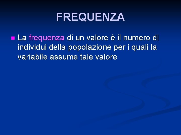 FREQUENZA n La frequenza di un valore è il numero di individui della popolazione