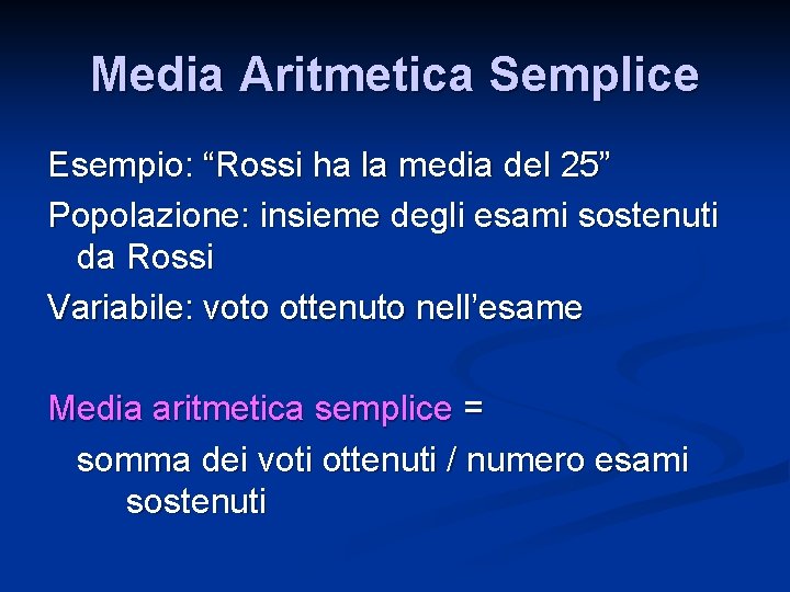 Media Aritmetica Semplice Esempio: “Rossi ha la media del 25” Popolazione: insieme degli esami