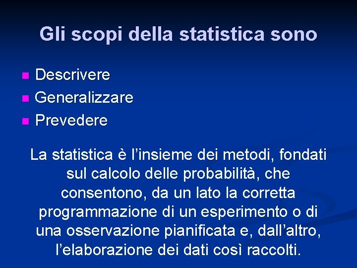 Gli scopi della statistica sono Descrivere n Generalizzare n Prevedere n La statistica è