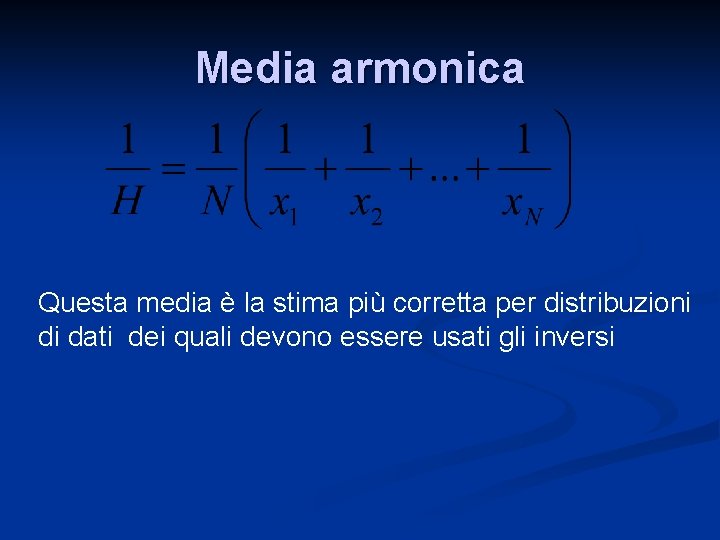 Media armonica Questa media è la stima più corretta per distribuzioni di dati dei