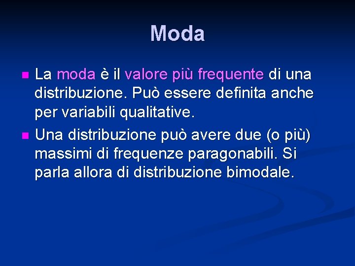 Moda La moda è il valore più frequente di una distribuzione. Può essere definita