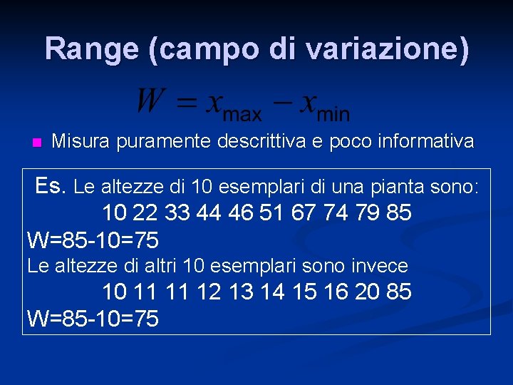 Range (campo di variazione) n Misura puramente descrittiva e poco informativa Es. Le altezze