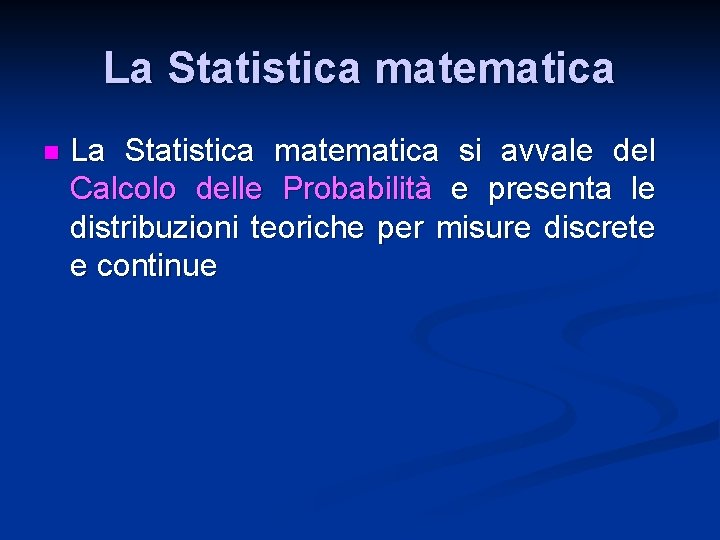 La Statistica matematica n La Statistica matematica si avvale del Calcolo delle Probabilità e