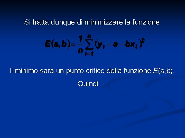 Si tratta dunque di minimizzare la funzione Il minimo sarà un punto critico della