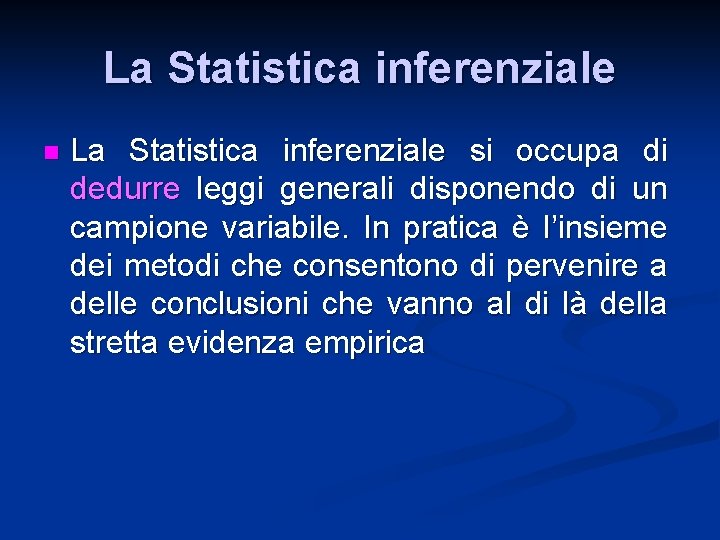 La Statistica inferenziale n La Statistica inferenziale si occupa di dedurre leggi generali disponendo