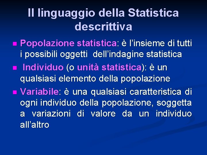 Il linguaggio della Statistica descrittiva Popolazione statistica: è l’insieme di tutti i possibili oggetti