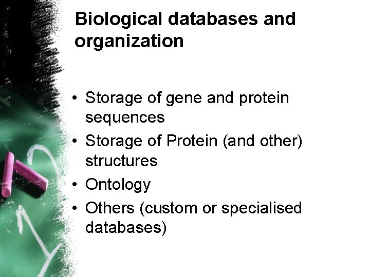 Biological databases and organization • Storage of gene and protein sequences • Storage of