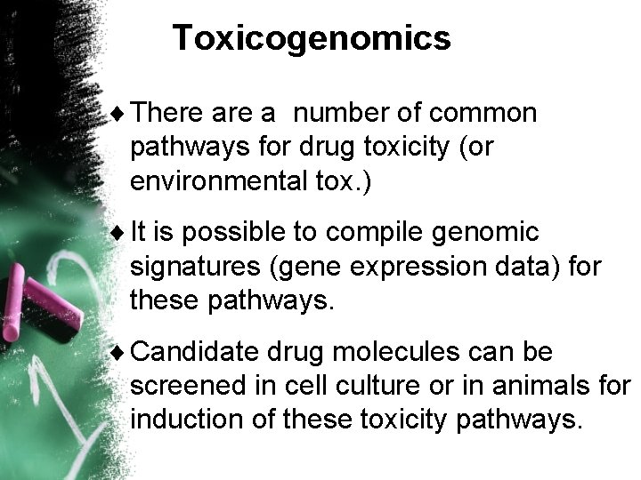 Toxicogenomics ¨ There a number of common pathways for drug toxicity (or environmental tox.