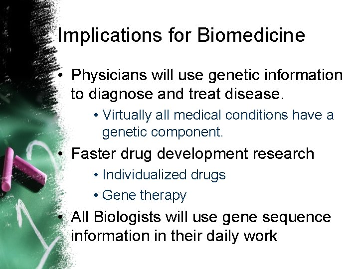 Implications for Biomedicine • Physicians will use genetic information to diagnose and treat disease.