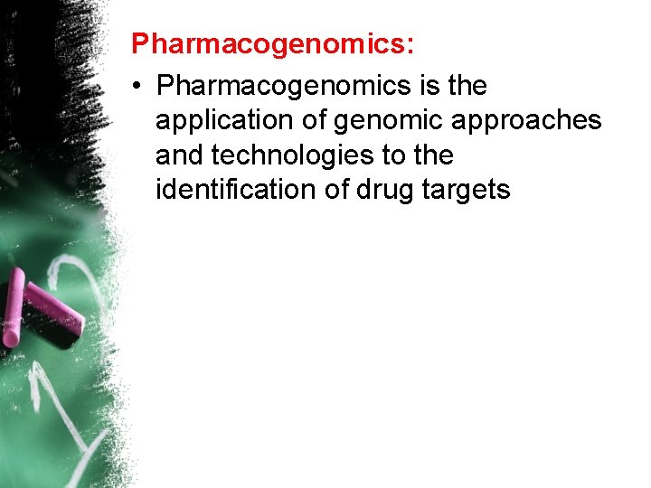 Pharmacogenomics: • Pharmacogenomics is the application of genomic approaches and technologies to the identification