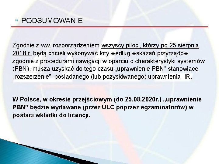  PODSUMOWANIE Zgodnie z ww. rozporządzeniem wszyscy piloci, którzy po 25 sierpnia 2018 r.