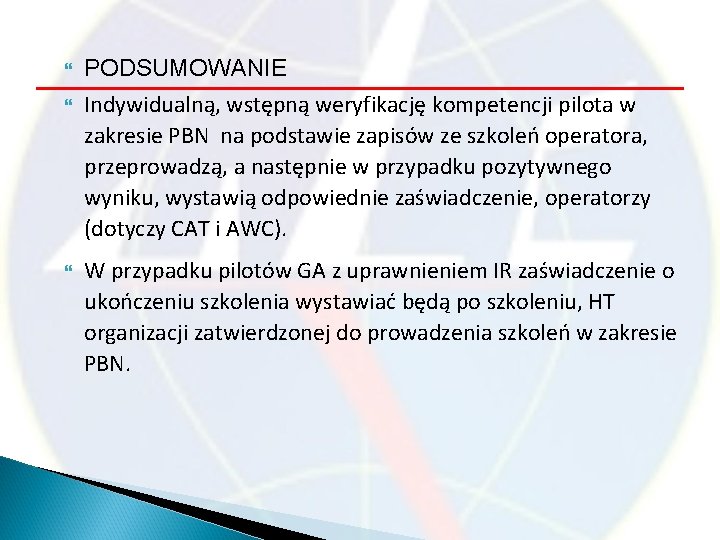  PODSUMOWANIE Indywidualną, wstępną weryfikację kompetencji pilota w zakresie PBN na podstawie zapisów ze