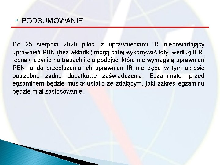  PODSUMOWANIE Do 25 sierpnia 2020 piloci z uprawnieniami IR nieposiadający uprawnień PBN (bez