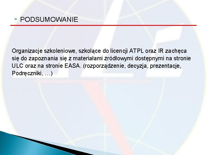  PODSUMOWANIE Organizacje szkoleniowe, szkolące do licencji ATPL oraz IR zachęca się do zapoznania