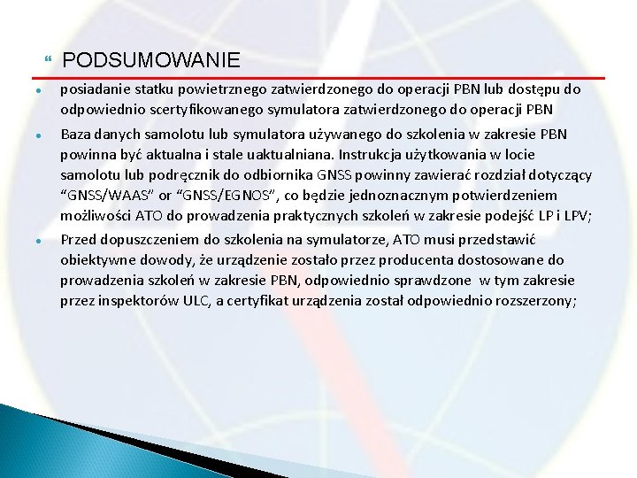  PODSUMOWANIE posiadanie statku powietrznego zatwierdzonego do operacji PBN lub dostępu do odpowiednio scertyfikowanego