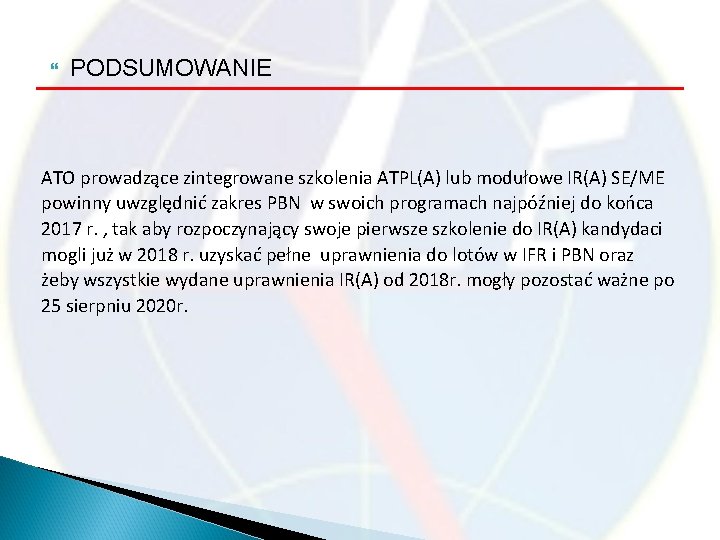  PODSUMOWANIE ATO prowadzące zintegrowane szkolenia ATPL(A) lub modułowe IR(A) SE/ME powinny uwzględnić zakres