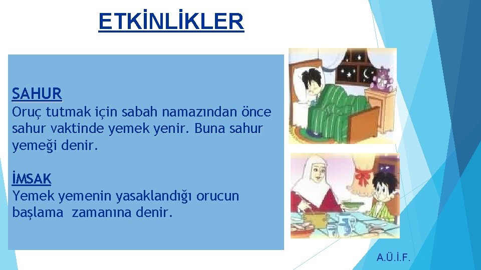 ETKİNLİKLER SAHUR Oruç tutmak için sabah namazından önce sahur vaktinde yemek yenir. Buna sahur