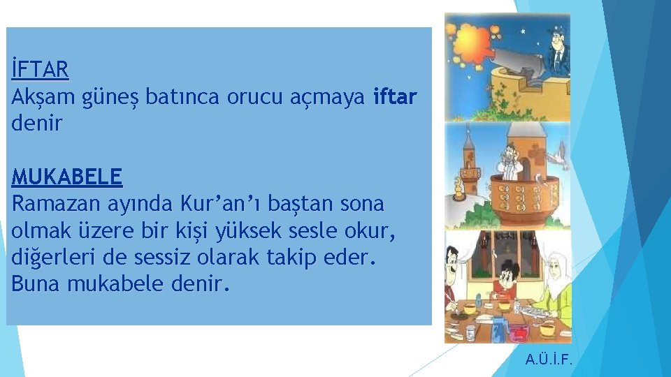 İFTAR Akşam güneş batınca orucu açmaya iftar denir MUKABELE Ramazan ayında Kur’an’ı baştan sona